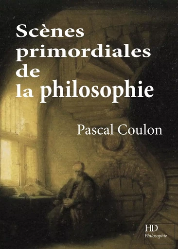 Scène prilmordiales de la philosophie - Pascal Coulon - H DIFFUSION