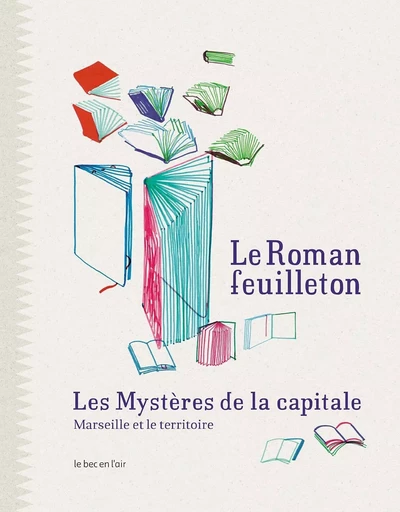 LE ROMAN-FEUILLETON - LES MYSTERES DE LA CAPITALE -  Collectif - BEC EN AIR