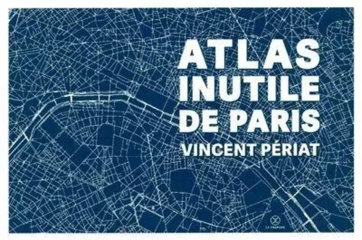 Atlas inutile de Paris - Vincent Périat - Le tripode