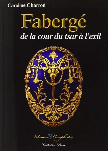 Fabergé - de la cour du tsar à l'exil -  - COMPLICITES