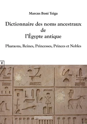 Dictionnaire des noms ancestraux de l'Égypte antique - pharaons, reines, princesses, princes et nobles