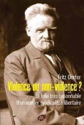 Violence ou non-violence ? La folie très raisonnable d’un ouvrier syndicaliste libertaire