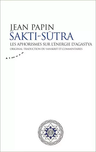 Sakti Sutra - Les aphorismes sur l'énergie d'Agastya -  Agastya - Dervy