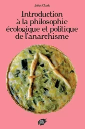 Introduction  à la philosophie  écologique et politique  de l’anarchisme