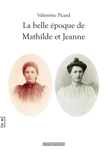 La belle époque de Mathilde et Jeanne -  - COMPLICITES