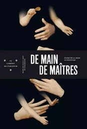 Le Cabinet de l'amateur numéro 8 De main de maîtres - Eloge de la main en peinture