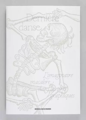 Dernière Danse. L'imaginaire macabre dans les arts graphiques -  Collectif - Musees Strasbourg