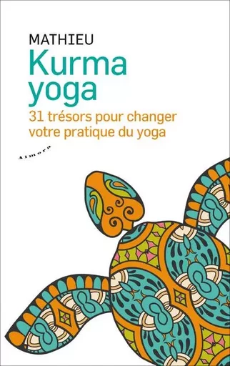 Kurma yoga - 31 trésors pour votre pratique du yoga -  MATHIEU - Groupe CB