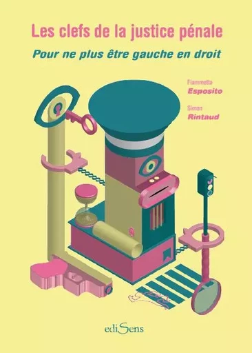 LES CLEFS DE LA JUSTICE PENALE. POUR NE PLUS ETRE GAUCHE EN -  Esposito fiammetta/rintaud simon - EDISENS