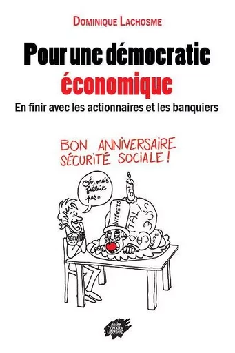 Pour une démocratie  économique - En finir avec les actionnaires et les banquiers - LACHOSME Dominique - ACL