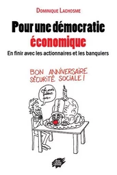 Pour une démocratie  économique - En finir avec les actionnaires et les banquiers