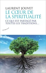 Le coeur de la spiritualité - Ce qui est partagé par toutes les traditions