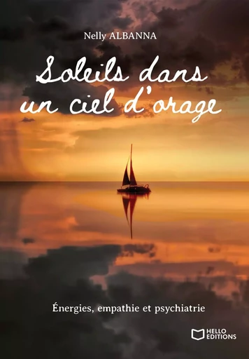 Soleils dans un ciel d'orage - Energies, empathie et psychiatrie - Nelly Albanna - HELLO EDITIONS