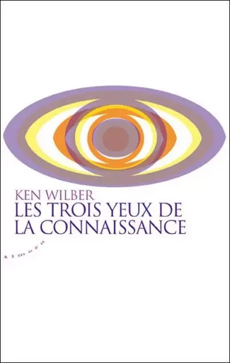 Les trois yeux de la connaissance - Ken Wilber - Dervy