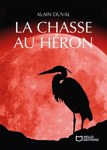 La chasse au Héron - Alain Duval - HELLO EDITIONS