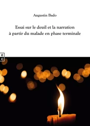 Essai sur le deuil et la narration à partir du malade en phase terminale - repères anthropologiques et philosophiques pour l'accompagnement des personnes en fin de vie et en