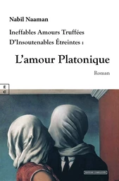 L AMOUR PLATONIQUE : INEFFABLES AMOURS TRUFFEES D INSOUTENABLES ETREINTES