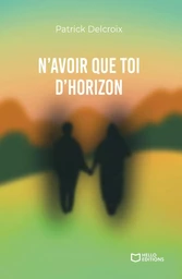 N'avoir que toi d'horizon