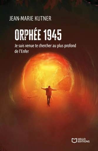 Orphée 1945 - Je suis venue te chercher au plus profond de l'Enfer - Jean-Marie Kutner - HELLO EDITIONS