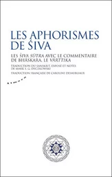 Les aphorismes de Siva - Les Siva Sutra avec le commentaire de Bhaskara, le Varttika