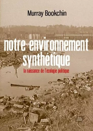 Notre environnement synthétique - la naissance de l'écologie politique