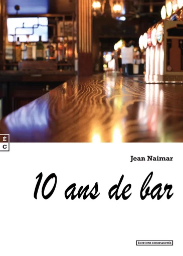 DIX ANS DE BAR -  JEAN-MARC GUYOT - COMPLICITES