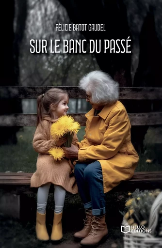 Sur le banc du passé - Félicie Batot - HELLO EDITIONS