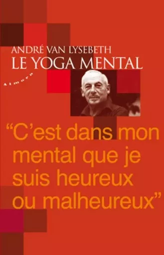 Le yoga mental - André Van Lysebeth - Dervy