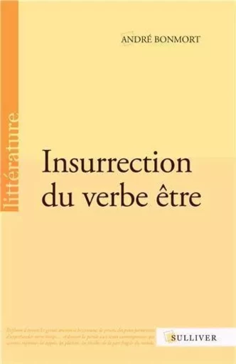 Insurrection Du Verbe Etre -  BONMORT André - SULLIVER