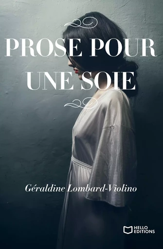 Prose pour une soie - Géraldine Lombard-Violino - HELLO EDITIONS