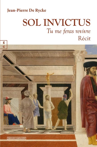 SOL INVICTUS : TU ME FERAS REVIVRE -  JEAN-PIERRE DE RYCKE - COMPLICITES