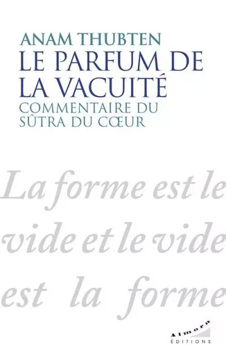 Le parfum de la vacuité - Commentaire du sûtra du coeur - Anam Thubten - Dervy