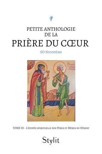 Petite anthologie de la prière du coeur - Tome III - SD Nicodème - STYLIT