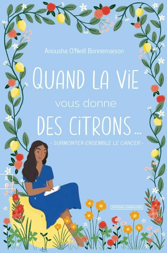 Quand la vie vous donne des citrons - surmonter ensemble le cancer -  - COMPLICITES