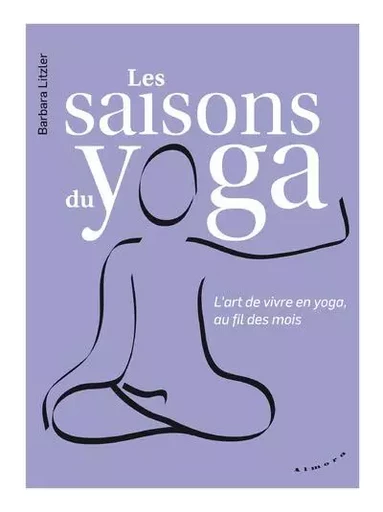 Les saisons du yoga - L'art de vivre en yoga, au fil des mois - Barbara Litzler - Dervy