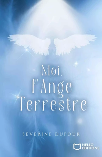 Moi, l'ange terrestre - Séverine Dufour - HELLO EDITIONS