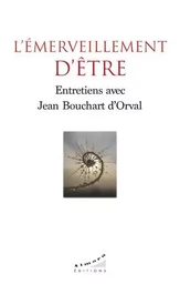 L'émerveillement d'être - Entretiens avec Jean Bouchart d'Orval