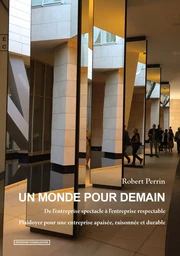 Un monde pour demain - de l'entreprise spectacle à l'entreprise respectable