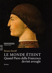 Le monde éteint - quand Piero della Francesca devint aveugle