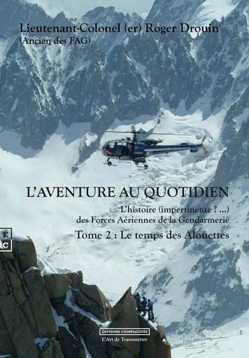 L AVENTURE AU QUOTIDIEN L HISTOIRE (IMPERTINENTE ?  ) DES FORCES AERIENNES DE LA GENDARMERIE TOME 2 -  ROGER DROUIN - COMPLICITES