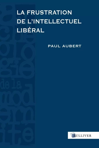 La Frustration De L'Intellectuel Liberal -  Aubert Paul - SULLIVER