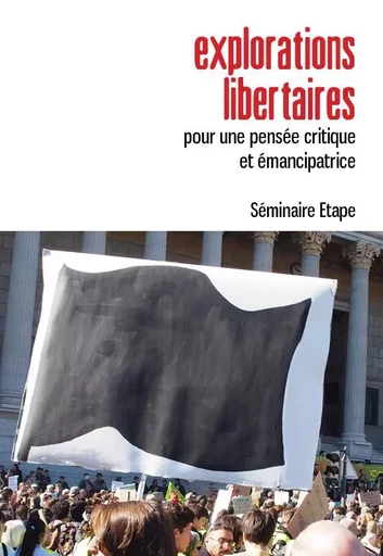 Explorations libertaires - Pour une pensée critique et émancipatrice - Séminaire Etape - ACL