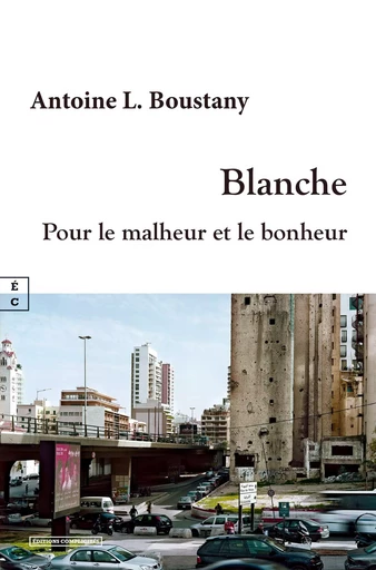 BLANCHE POUR LE MALHEUR ET LE BONHEUR -  ANTOINE BOUSTANY - COMPLICITES