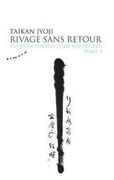 Les non-pensées d'un maître zen - tome 4 Rivage sans retour