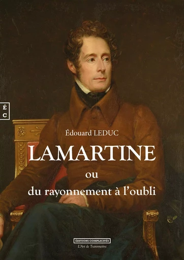 Lamartine ou Du rayonnement à l'oubli -  - COMPLICITES