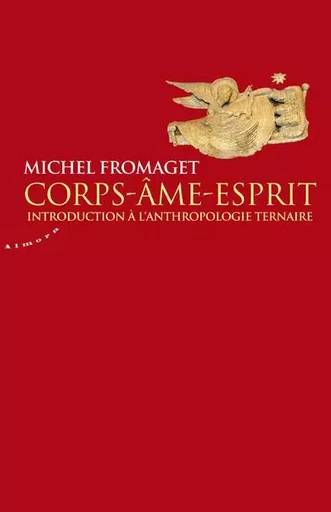 Corps-Ame-Esprit - Introduction à l'anthropologie ternaire - Michel Fromaget - Dervy