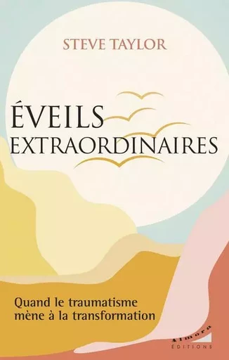 Eveils extraordinaires - Quand le traumatisme mène à la transformation - Steve Taylor - Dervy