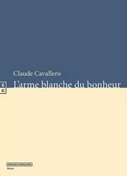 L'arme blanche du bonheur - récits