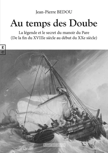 Au temps des Doube - la légende et le secret du manoir du Pare -  - COMPLICITES