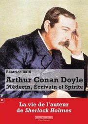 Arthur Conan Doyle - médecin, écrivain et spirite